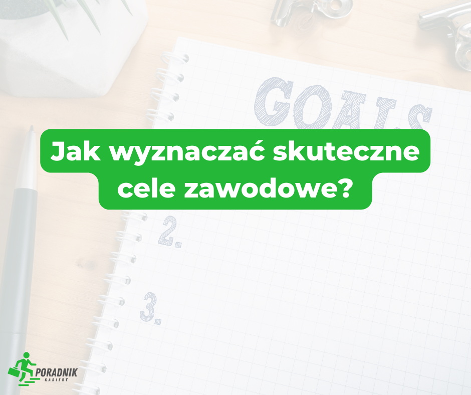 artykuły Jak wyznaczać skuteczne cele zawodowe?